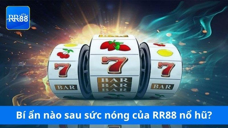 Bí ẩn nào ẩn sau sức nóng của RR88 nổ hũ?