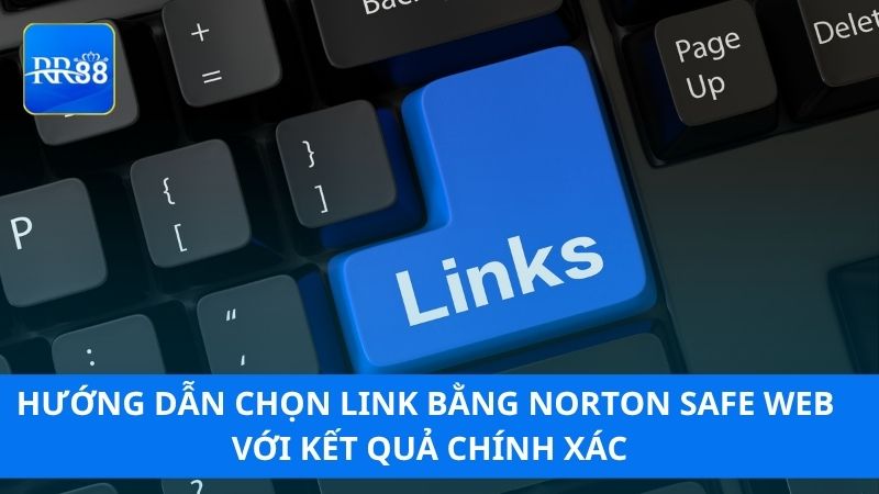 Hướng dẫn chọn link bằng Norton Safe Web với kết quả chính xác
