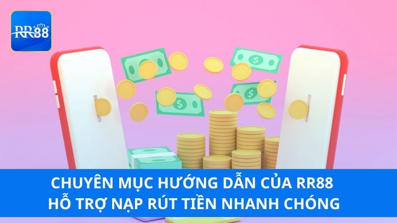 Chuyên mục hướng dẫn của RR88 hỗ trợ nạp rút tiền nhanh chóng
