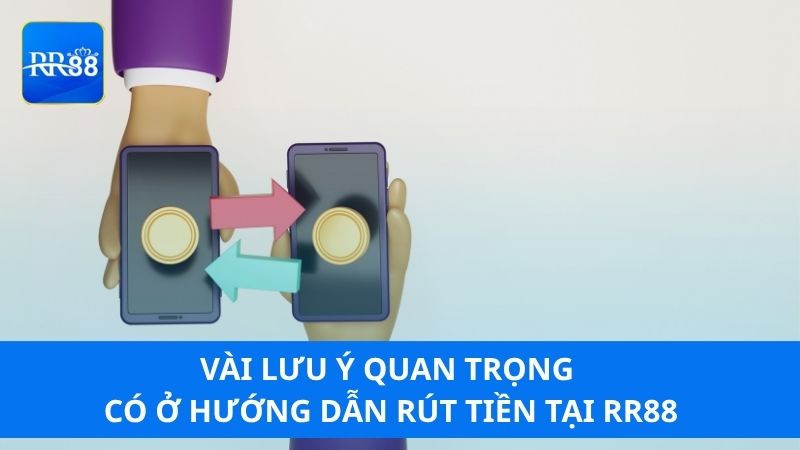 Vài lưu ý quan trọng có ở hướng dẫn rút tiền tại RR88