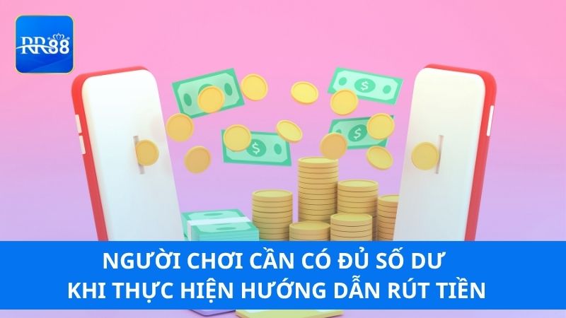 Người chơi cần có đủ số dư khi thực hiện hướng dẫn rút tiền