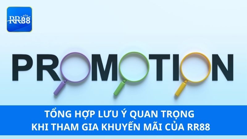 Tổng hợp lưu ý quan trọng khi tham gia khuyến mãi của RR88