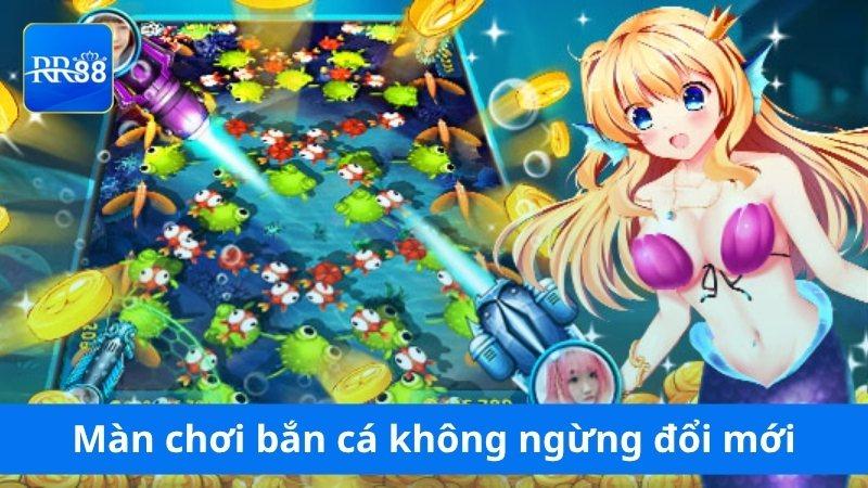 Màn chơi bắn cá không ngừng đổi mới