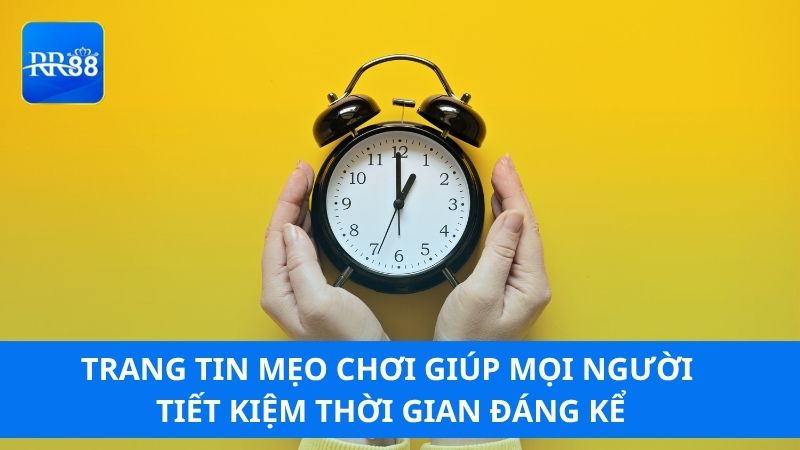 Trang tin mẹo chơi giúp bạn tiết kiệm thời gian