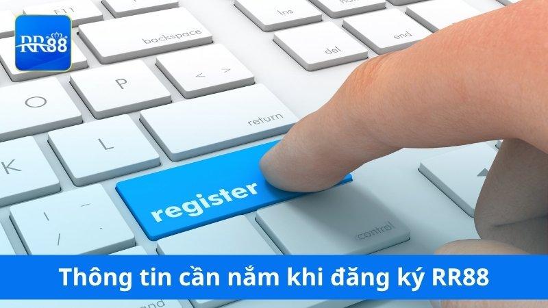 Một số thông tin cần nắm khi đăng ký RR88
