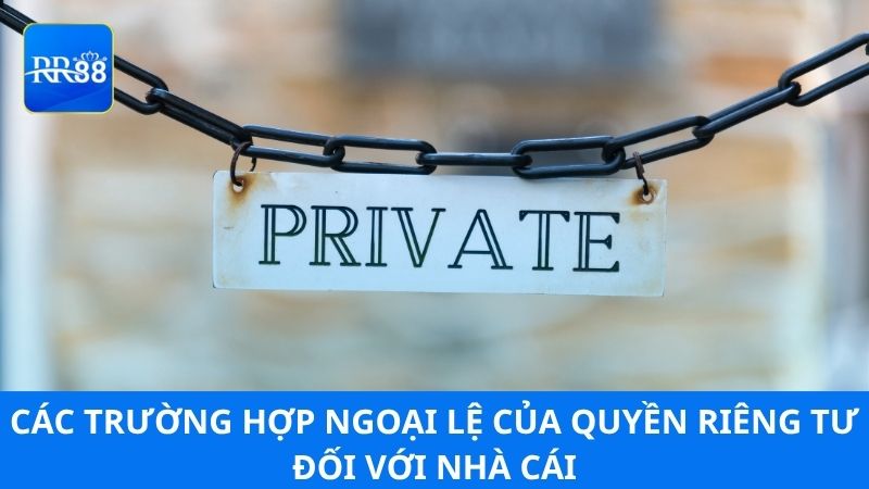 Các trường hợp ngoại lệ của quyền riêng tư đối với nhà cái