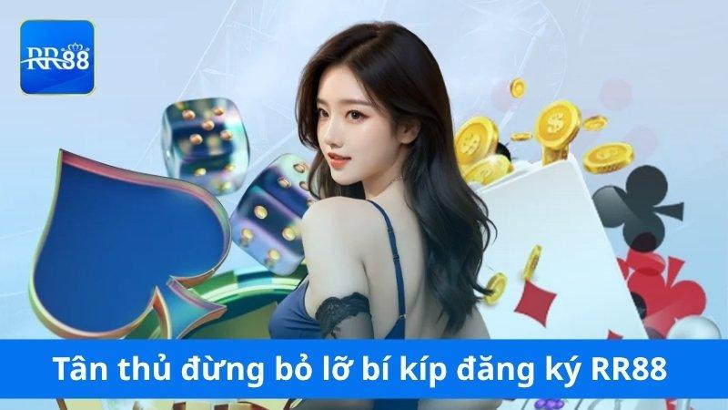 Tân thủ đừng bỏ lỡ bí kíp đăng ký RR88 thần tốc