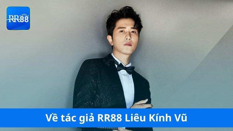 Tìm hiểu về tác giả RR88 Liêu Kính Vũ