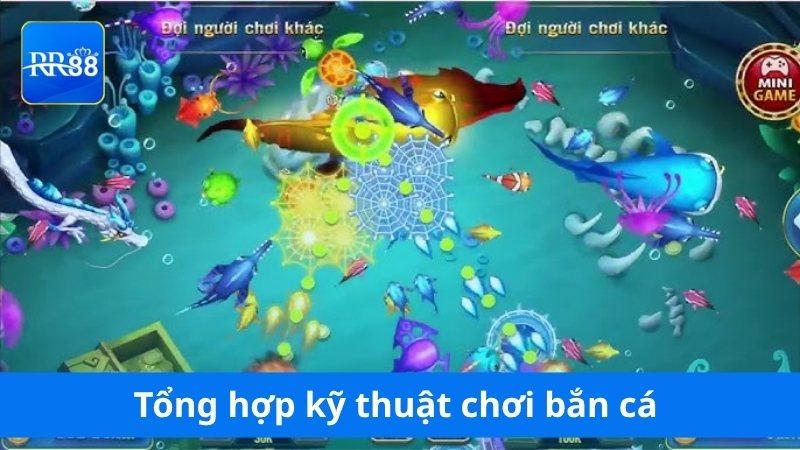 Tổng hợp kỹ thuật chơi bắn cá RR88 chuẩn cao thủ